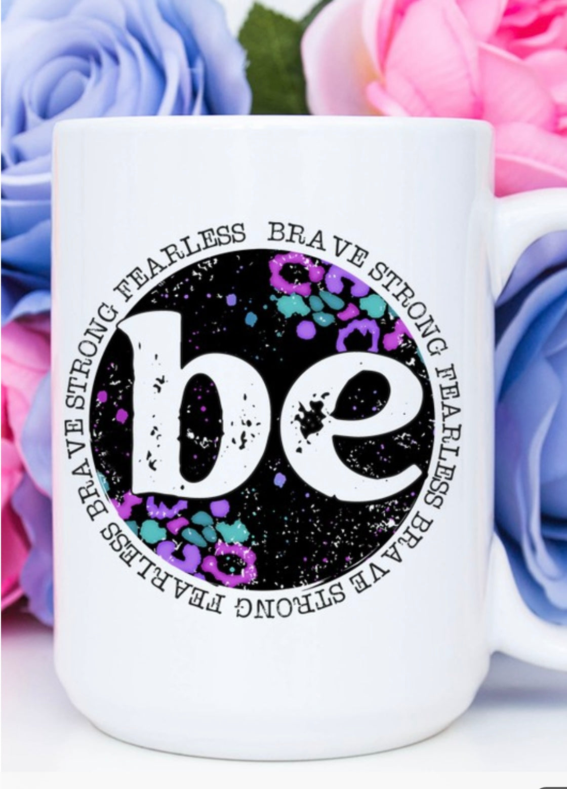 BE Fearless Brave Strong